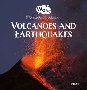 Volcanoes and Earthquakes. The Earth in Motion de Mack Van Gageldonk