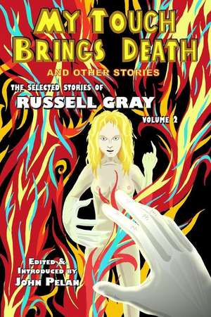 My Touch Brings Death and Other Stories: The Weird Tales of Arthur Leo Zagat, Volume 2 de Russell Gray