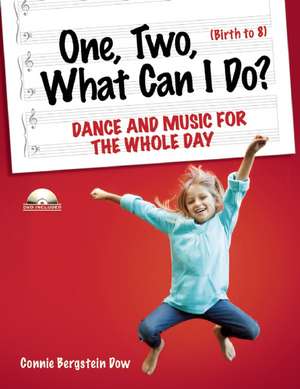 One, Two, What Can I Do?: Dance and Music for the Whole Day de Connie Bergstein Dow