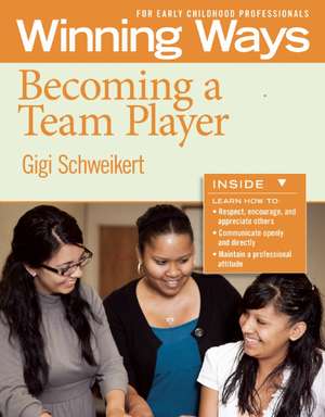 Becoming a Team Player [3-Pack]: Winning Ways for Early Childhood Professionals de Gigi Schweikert