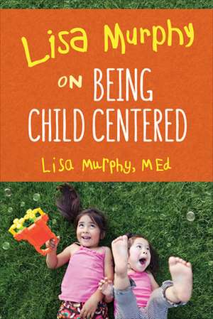 Lisa Murphy on Being Child Centered de Lisa Murphy