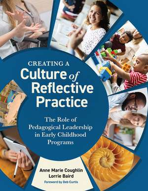 Creating a Culture of Reflective Practice: The Role of Pedagogical Leadership in Early Childhood Programs de Anne Marie Coughlin