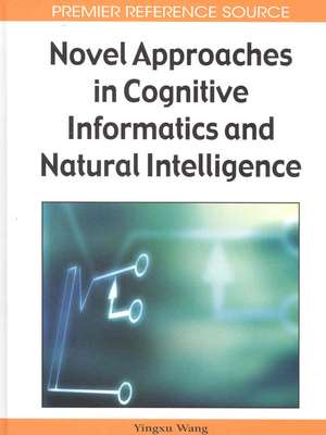 Novel Approaches in Cognitive Informatics and Natural Intelligence de Yingxu Wang