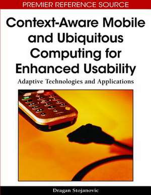 Context-Aware Mobile and Ubiquitous Computing for Enhanced Usability de Dragan Stojanovic