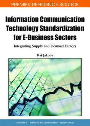 Information Communication Technology Standardization for E-Business Sectors de Kai Jakobs