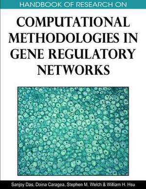 Handbook of Research on Computational Methodologies in Gene Regulatory Networks de Doina Caragea