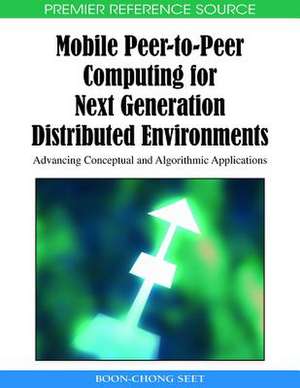 Mobile Peer-To-Peer Computing for Next Generation Distributed Environments de Boon-Chong Seet