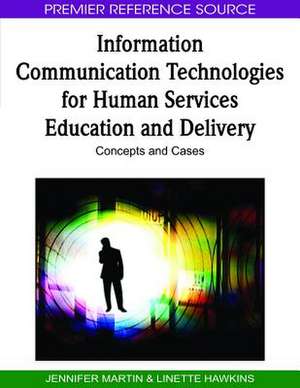 Information Communication Technologies for Human Services Education and Delivery de Linette Hawkins