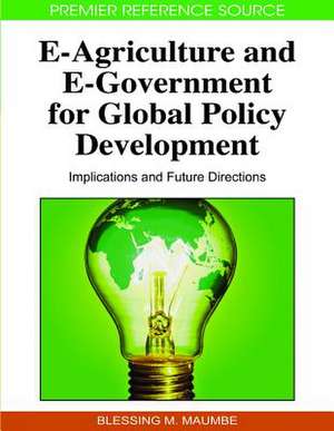 E-Agriculture and E-Government for Global Policy Development de Blessing M. Maumbe