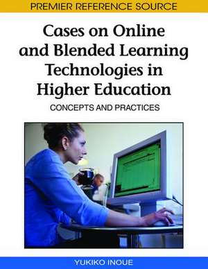 Cases on Online and Blended Learning Technologies in Higher Education de Yukiko Inoue