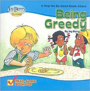 A Help Me Be Good Book about Being Greedy [With CD (Audio)]: Helping Kids Learn Responsibility [With CD (Audio)] de Joy Berry