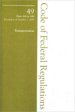 2009 49 CFR 300-399 (Federal Highway Administration) de Office of The Federal Register (U.S.)