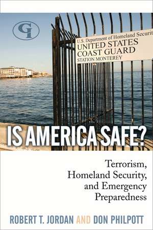 Is America Safe?: Terrorism, Homeland Security, and Emergency Preparedness de Robert T. Jordan