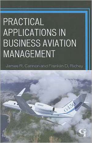 Practical Applications in Business Aviation Management de James R. Cannon