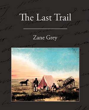 The Last Trail de Zane Grey