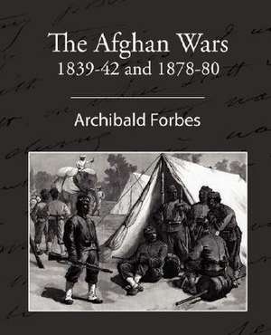 The Afghan Wars 1839-42 and 1878-80 de Archibald Forbes