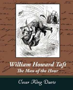 William Howard Taft - The Man of the Hour de OSCAR KING DAVIS