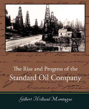 The Rise and Progress of the Standard Oil Company de Gilbert Holland Montague