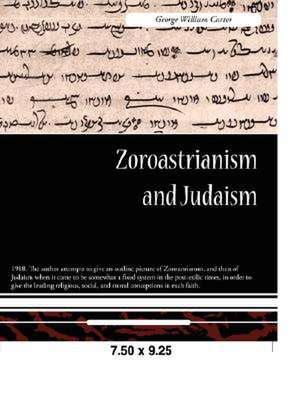 Zoroastrianism and Judaism de George William Carter