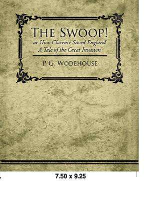 The Swoop! or How Clarence Saved England - A Tale of the Great Invasion de P. G. Wodehouse