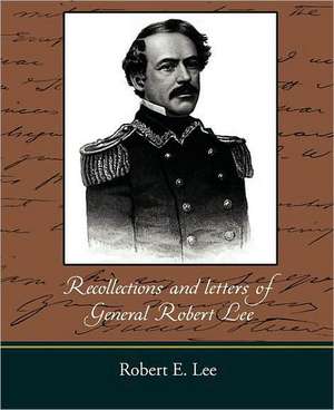 Recollections and Letters of General Robert E. Lee: A Story for Girls de Robert E. Lee