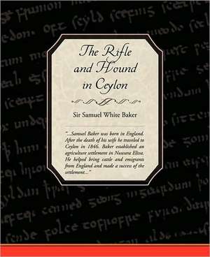 The Rifle and Hound in Ceylon de Samuel White Baker