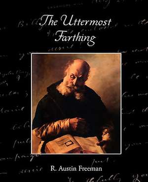 The Uttermost Farthing a Savant's Vendetta de R. Austin Freeman