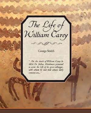 The Life of William Carey de George Smith