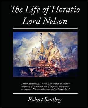 The Life of Horatio Lord Nelson de Robert Southey