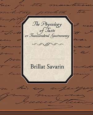 The Physiology of Taste or Transcendetal Gastronomy de Brillat Savarin