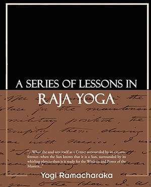 A Series of Lessons in Raja Yoga de Yogi Ramacharaka