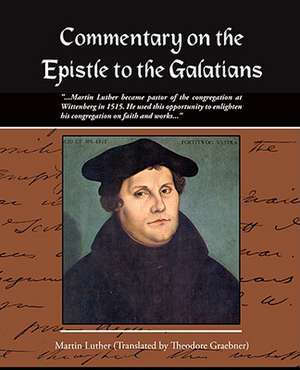 Commentary on the Epistle to the Galatians Martin Luther de Theodore Graebner