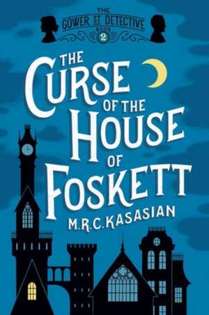 The Curse of the House of Foskett – The Gower Street Detective: Book 2 de M. R. C. Kasasian