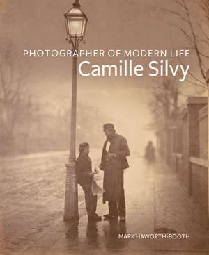 Photographer of Modern Life: Camille Silvy de Mark Haworth-Booth