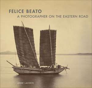Felice Beato de Anne Lacoste