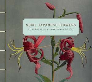 Some Japanese Flowers: Photographs by Kazumasa Ogawa de Kazumasa Ogawa