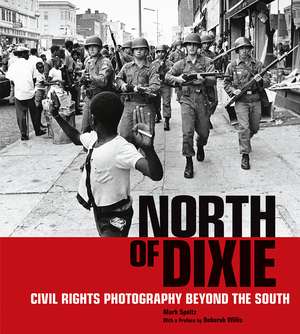 North of Dixie: Civil Rights Photography Beyond the South de Mark Speltz