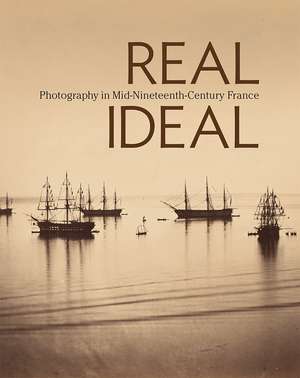 Real/Ideal: Photography in Mid-Nineteenth-Century France de Karen Hellman