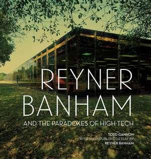 Reyner Banham and the Paradoxes of High Tech de Todd Gannon