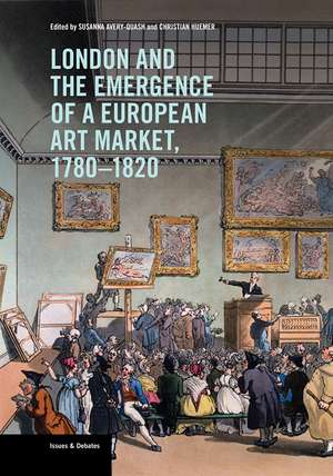 London and the Emergence of a European Art Market, 1780–1820 de Susanna Avery-Quash