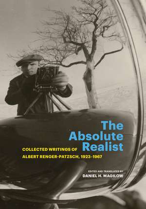 The Absolute Realist: Collected Writings of Albert Renger-Patzsch, 1923–1967 de Albert Renger-Patzsch