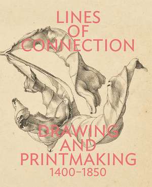 Lines of Connection: Drawing and Printmaking, 1400-1850 de Edina Adam