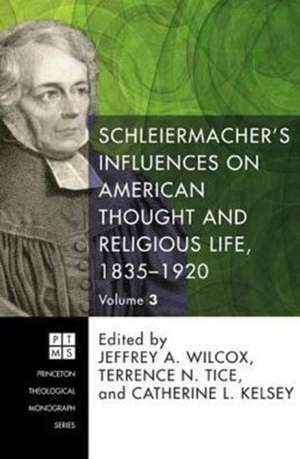 Schleiermacher's Influences on American Thought and Religious Life, 1835-1920 de Wilcox, Jeffrey a.