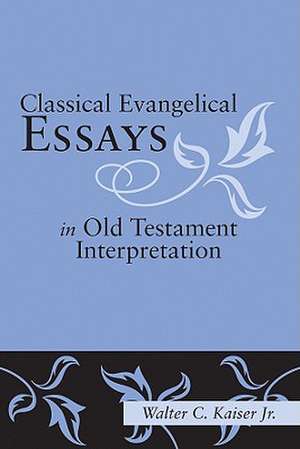 Classical Evangelical Essays in Old Testament Interpretation de Jr. Kaiser, Walter C.