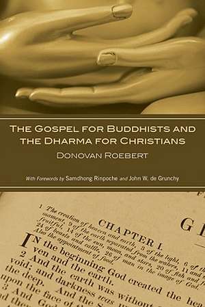 The Gospel for Buddhists and the Dharma for Christians de Donovan Roebert