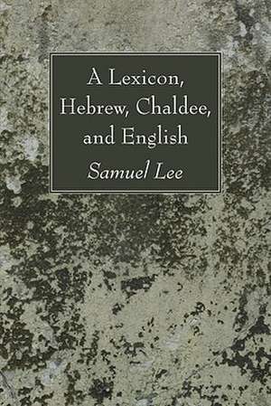 A Lexicon, Hebrew, Chaldee, and English de Samuel Lee