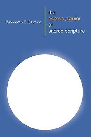 The Sensus Plenior of Sacred Scripture de Raymond E. S.S . Brown