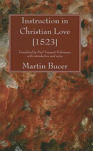 Instruction in Christian Love [1523] de Martin Bucer