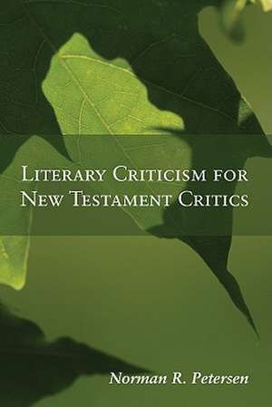 Literary Criticism for New Testament Critics de Norman R. Petersen