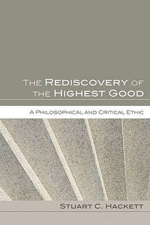 The Rediscovery of the Highest Good de Stuart C. Hackett